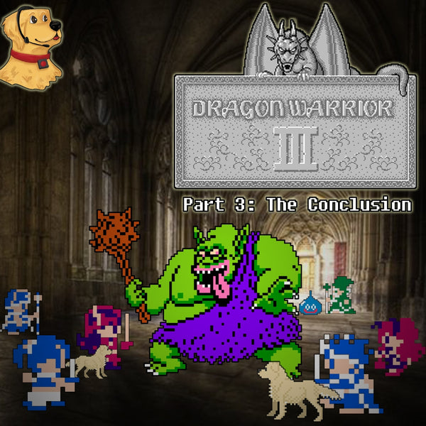 Dragon Warrior III: Part 3: The Conclusion