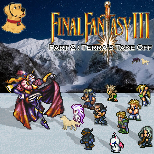 Final Fantasy III (6): Part 2: Terra's Take Off