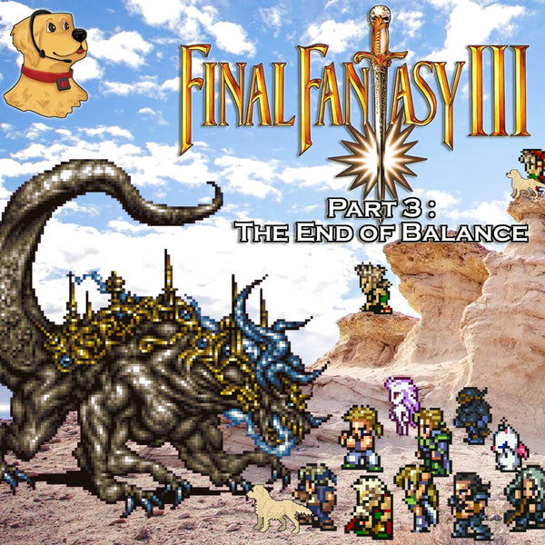 Final Fantasy III (6): Part 3: The End of Balance