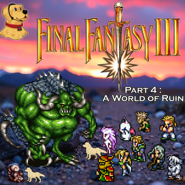 Final Fantasy III (6): Part 4: A World of Ruin