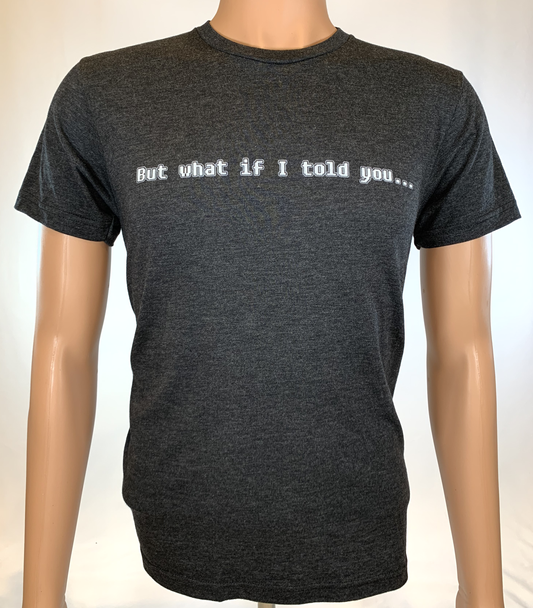 But What If I Told You... Premium T-Shirt